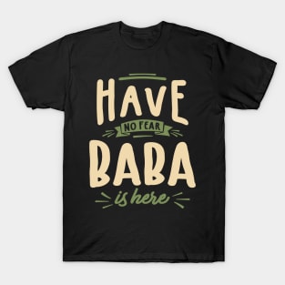 Have No Fear Baba Is Here - Mens Funny Dad and Grandpa T-Shirt